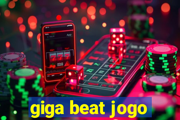 giga beat jogo